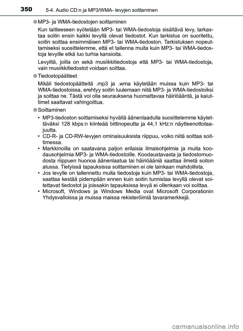 TOYOTA HILUX 2018  Omistajan Käsikirja (in Finnish) 3505-4. Audio CD:n ja MP3/WMA- levyjen soittaminen
HILUX_OM_OM0K375FI_(EE)l
MP3- ja WMA-tiedostojen soittaminen
Kun laitteeseen syötetään MP3- tai WMA-tiedostoja sisältävä levy, tarkas-
taa soit