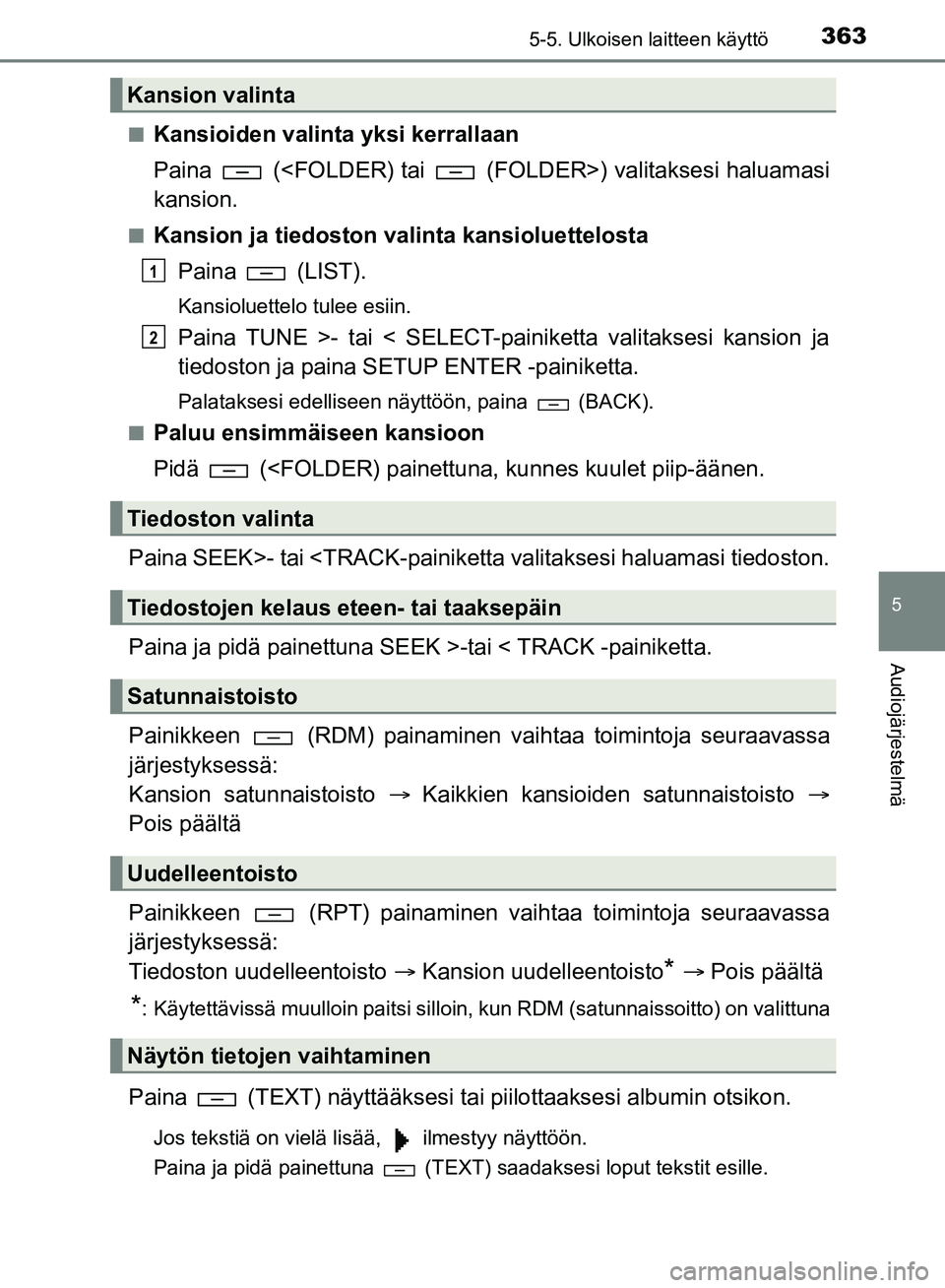 TOYOTA HILUX 2018  Omistajan Käsikirja (in Finnish) 3635-5. Ulkoisen laitteen käyttö
5
Audiojärjestelmä
HILUX_OM_OM0K375FI_(EE)n
Kansioiden valinta yksi kerrallaan
Paina   (<FOLDER) tai   (FOLDER>) valitaksesi haluamasi
kansion.
nKansion ja tiedost