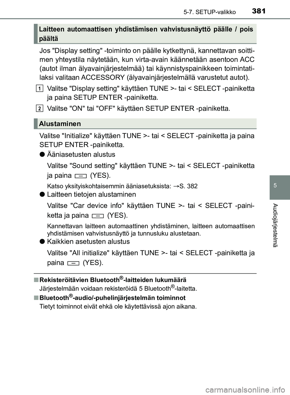 TOYOTA HILUX 2018 Omistajan Käsikirja (in Finnish) 3815-7. SETUP-valikko
5
Audiojärjestelmä
HILUX_OM_OM0K375FI_(EE)
Jos "Display setting" -toiminto on päälle kytkettynä, kannettavan soitti-
men yhteystila näytetään, kun virta-avain käännet TOYOTA HILUX 2018 Omistajan Käsikirja (in Finnish) 3815-7. SETUP-valikko
5
Audiojärjestelmä
HILUX_OM_OM0K375FI_(EE)
Jos "Display setting" -toiminto on päälle kytkettynä, kannettavan soitti-
men yhteystila näytetään, kun virta-avain käännet