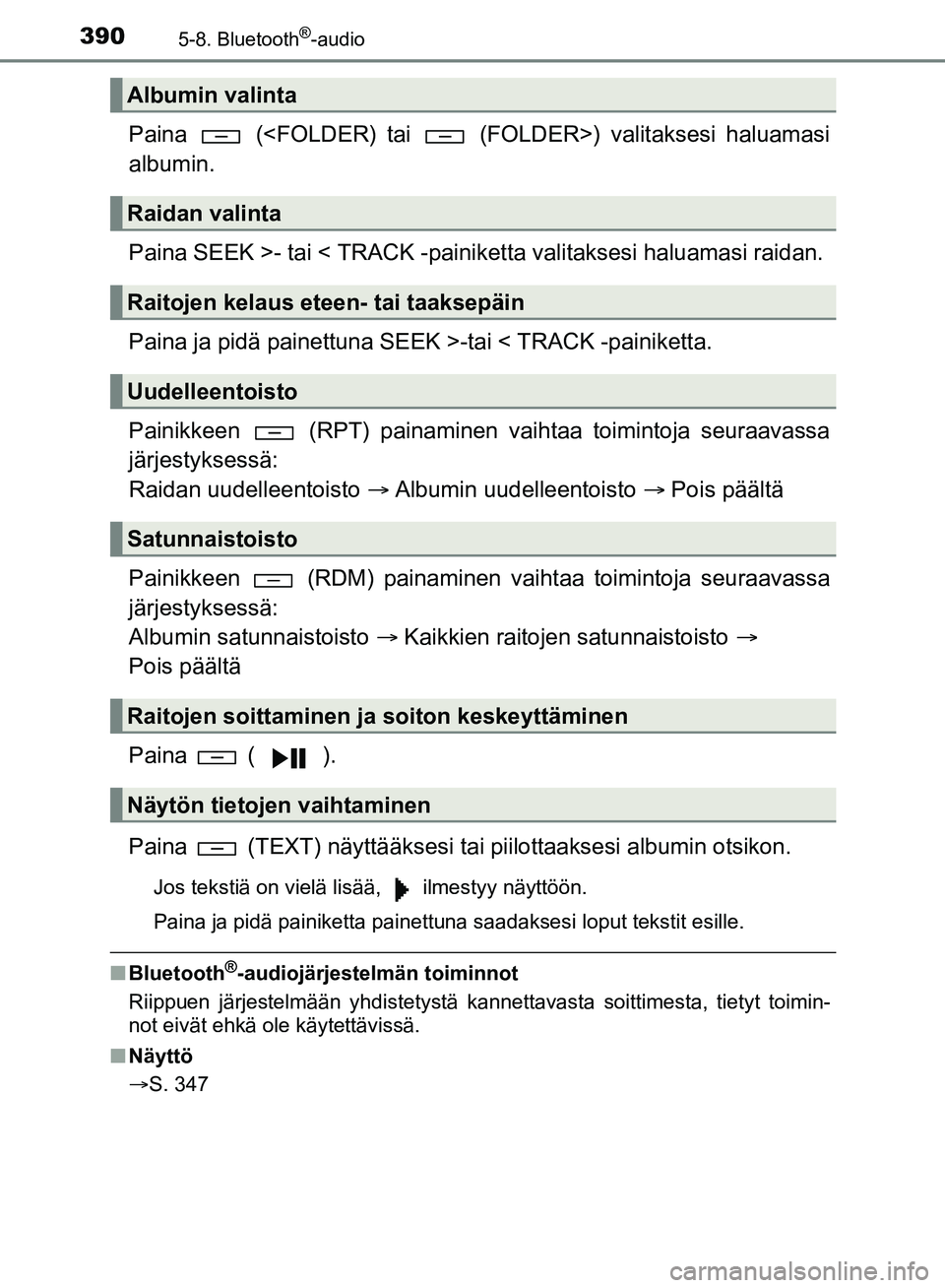 TOYOTA HILUX 2018 Omistajan Käsikirja (in Finnish) 3905-8. Bluetooth®-audio
HILUX_OM_OM0K375FI_(EE)
Paina (<FOLDER) tai (FOLDER>) valitaksesi haluamasi
albumin.
Paina SEEK >- tai < TRACK -painiketta valitaksesi haluamasi raidan.
Paina ja pidä pa TOYOTA HILUX 2018 Omistajan Käsikirja (in Finnish) 3905-8. Bluetooth®-audio
HILUX_OM_OM0K375FI_(EE)
Paina (<FOLDER) tai (FOLDER>) valitaksesi haluamasi
albumin.
Paina SEEK >- tai < TRACK -painiketta valitaksesi haluamasi raidan.
Paina ja pidä pa