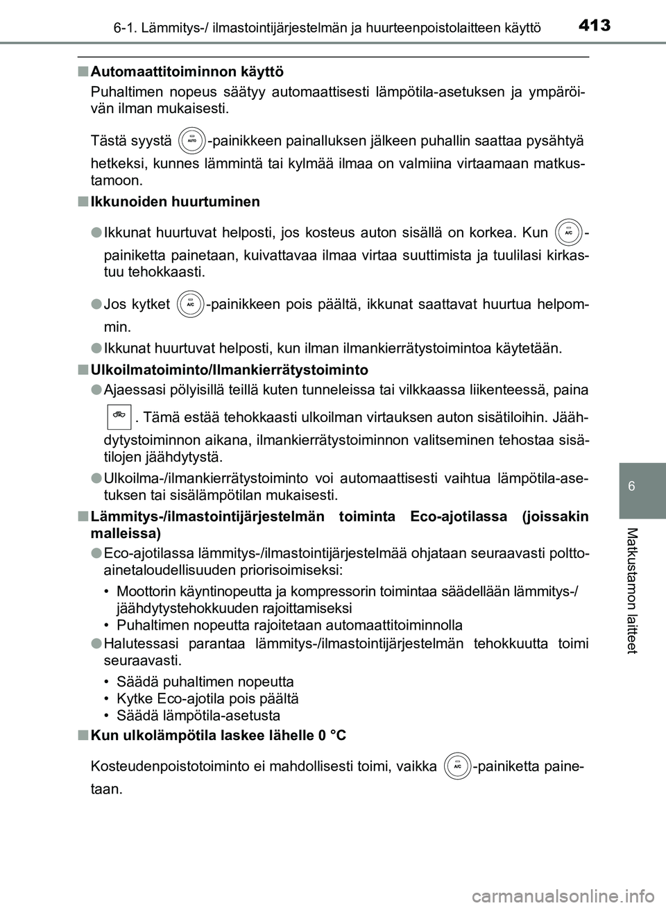 TOYOTA HILUX 2018 Omistajan Käsikirja (in Finnish) 4136-1. Lämmitys-/ ilmastointijärjestelmän ja huurteenpoistolaitteen käyttö
6
Matkustamon laitteet
HILUX_OM_OM0K375FI_(EE)
nAutomaattitoiminnon käyttö
Puhaltimen nopeus säätyy automaattisesti TOYOTA HILUX 2018 Omistajan Käsikirja (in Finnish) 4136-1. Lämmitys-/ ilmastointijärjestelmän ja huurteenpoistolaitteen käyttö
6
Matkustamon laitteet
HILUX_OM_OM0K375FI_(EE)
nAutomaattitoiminnon käyttö
Puhaltimen nopeus säätyy automaattisesti