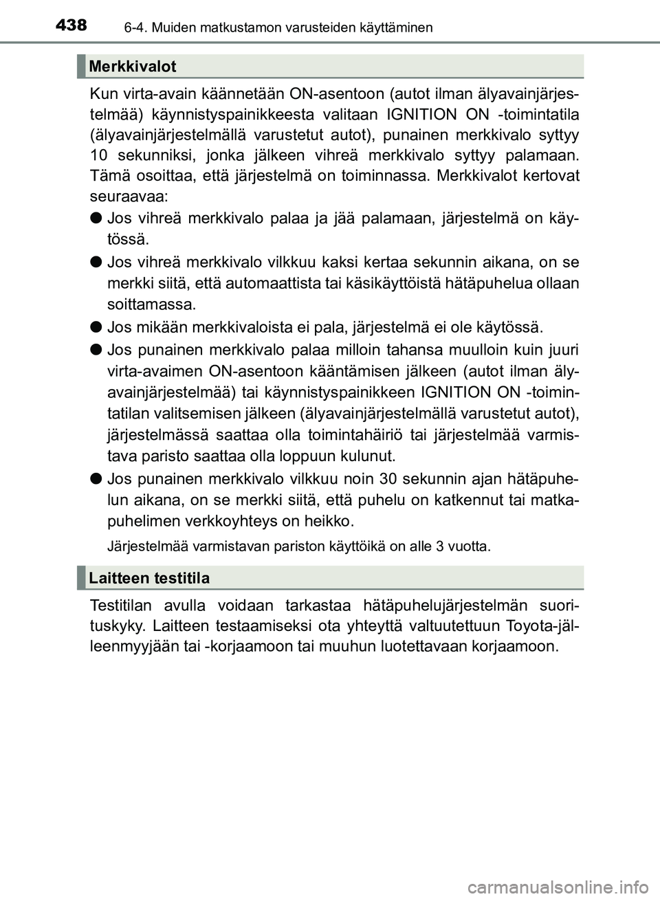 TOYOTA HILUX 2018 Omistajan Käsikirja (in Finnish) 4386-4. Muiden matkustamon varusteiden käyttäminen
HILUX_OM_OM0K375FI_(EE)
Kun virta-avain käännetään ON-asentoon (autot ilman älyavainjärjes-
telmää) käynnistyspainikkeesta valitaan IGNITI TOYOTA HILUX 2018 Omistajan Käsikirja (in Finnish) 4386-4. Muiden matkustamon varusteiden käyttäminen
HILUX_OM_OM0K375FI_(EE)
Kun virta-avain käännetään ON-asentoon (autot ilman älyavainjärjes-
telmää) käynnistyspainikkeesta valitaan IGNITI