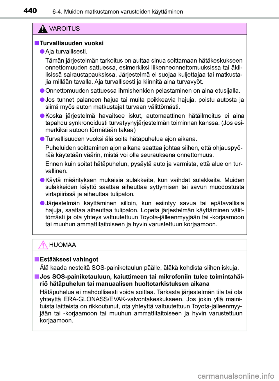 TOYOTA HILUX 2018 Omistajan Käsikirja (in Finnish) 4406-4. Muiden matkustamon varusteiden käyttäminen
HILUX_OM_OM0K375FI_(EE)
VAROITUS
n Turvallisuuden vuoksi
l Aja turvallisesti.
Tämän järjestelmän tarkoitus on auttaa sinua soittamaan hätäkes TOYOTA HILUX 2018 Omistajan Käsikirja (in Finnish) 4406-4. Muiden matkustamon varusteiden käyttäminen
HILUX_OM_OM0K375FI_(EE)
VAROITUS
n Turvallisuuden vuoksi
l Aja turvallisesti.
Tämän järjestelmän tarkoitus on auttaa sinua soittamaan hätäkes
