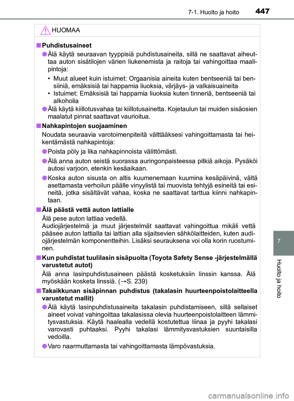 TOYOTA HILUX 2018 Omistajan Käsikirja (in Finnish) 4477-1. Huolto ja hoito
7
Huolto ja hoito
HILUX_OM_OM0K375FI_(EE)HUOMAA
n
Puhdistusaineet
l Älä käytä seuraavan tyyppisiä puhdistusaineita, sillä ne saattavat aiheut-
taa auton sisätilojen vär TOYOTA HILUX 2018 Omistajan Käsikirja (in Finnish) 4477-1. Huolto ja hoito
7
Huolto ja hoito
HILUX_OM_OM0K375FI_(EE)HUOMAA
n
Puhdistusaineet
l Älä käytä seuraavan tyyppisiä puhdistusaineita, sillä ne saattavat aiheut-
taa auton sisätilojen vär