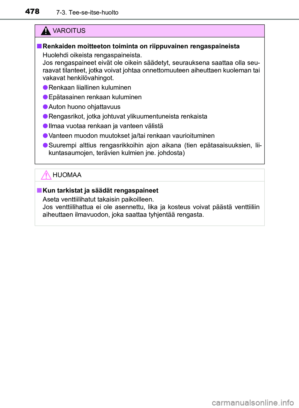 TOYOTA HILUX 2018 Omistajan Käsikirja (in Finnish) 4787-3. Tee-se-itse-huolto
HILUX_OM_OM0K375FI_(EE)
VAROITUS
n Renkaiden moitteeton toiminta on riippuvainen rengaspaineista
Huolehdi oikeista rengaspaineista.
Jos rengaspaineet eivät ole oikein sä TOYOTA HILUX 2018 Omistajan Käsikirja (in Finnish) 4787-3. Tee-se-itse-huolto
HILUX_OM_OM0K375FI_(EE)
VAROITUS
n Renkaiden moitteeton toiminta on riippuvainen rengaspaineista
Huolehdi oikeista rengaspaineista.
Jos rengaspaineet eivät ole oikein sä