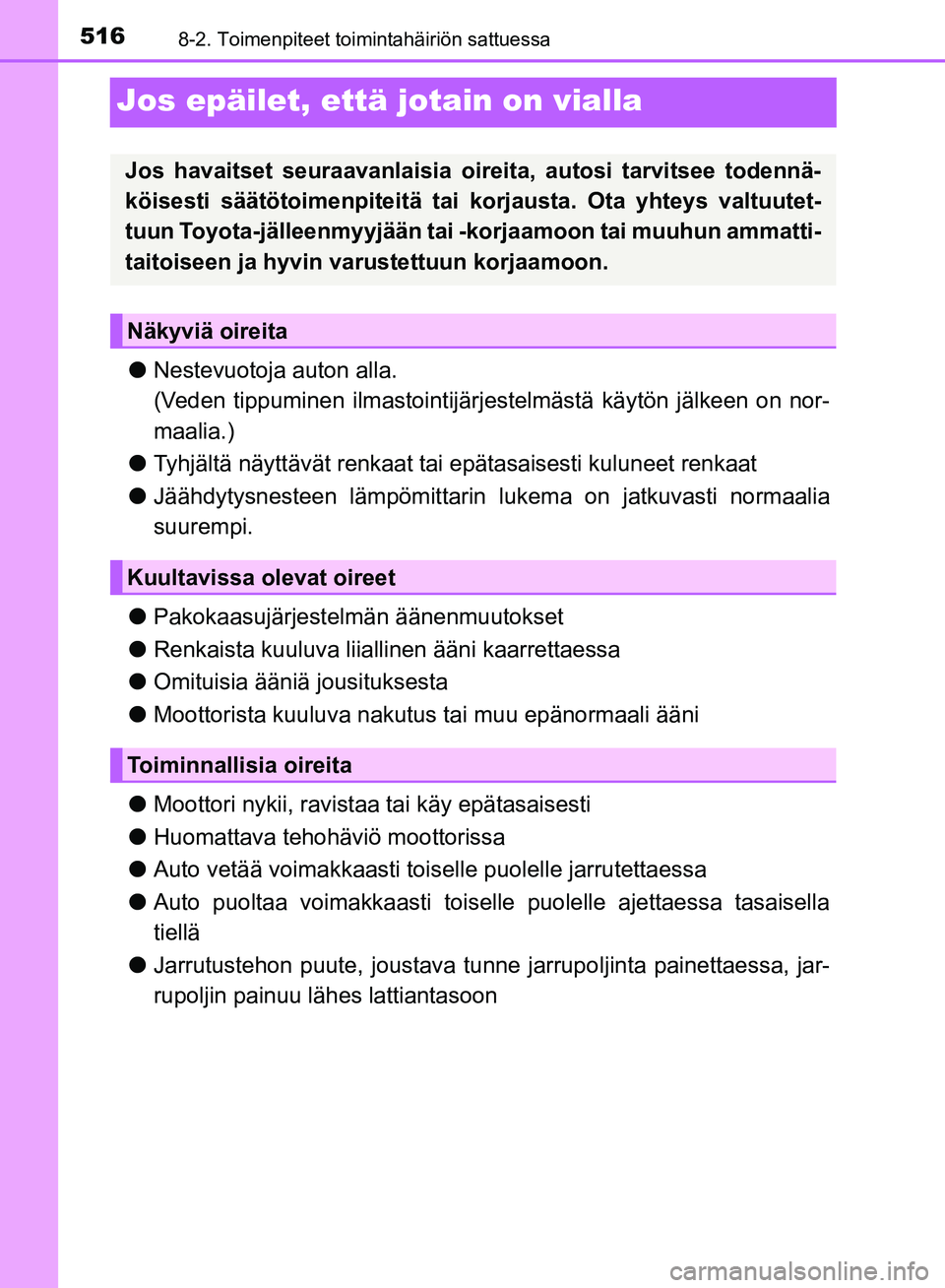 TOYOTA HILUX 2018 Omistajan Käsikirja (in Finnish) 5168-2. Toimenpiteet toimintahäiriön sattuessa
HILUX_OM_OM0K375FI_(EE)
Jos epäilet, että jotain on vialla
lNestevuotoja auton alla.
(Veden tippuminen ilmastointijärjestelmästä käytön jälkeen TOYOTA HILUX 2018 Omistajan Käsikirja (in Finnish) 5168-2. Toimenpiteet toimintahäiriön sattuessa
HILUX_OM_OM0K375FI_(EE)
Jos epäilet, että jotain on vialla
lNestevuotoja auton alla.
(Veden tippuminen ilmastointijärjestelmästä käytön jälkeen