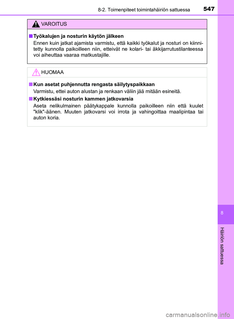TOYOTA HILUX 2018  Omistajan Käsikirja (in Finnish) 5478-2. Toimenpiteet toimintahäiriön sattuessa
HILUX_OM_OM0K375FI_(EE)
8
Häiriön sattuessa
VAROITUS
n Työkalujen ja nosturin käytön jälkeen
Ennen kuin jatkat ajamista varmistu, että kaikki ty