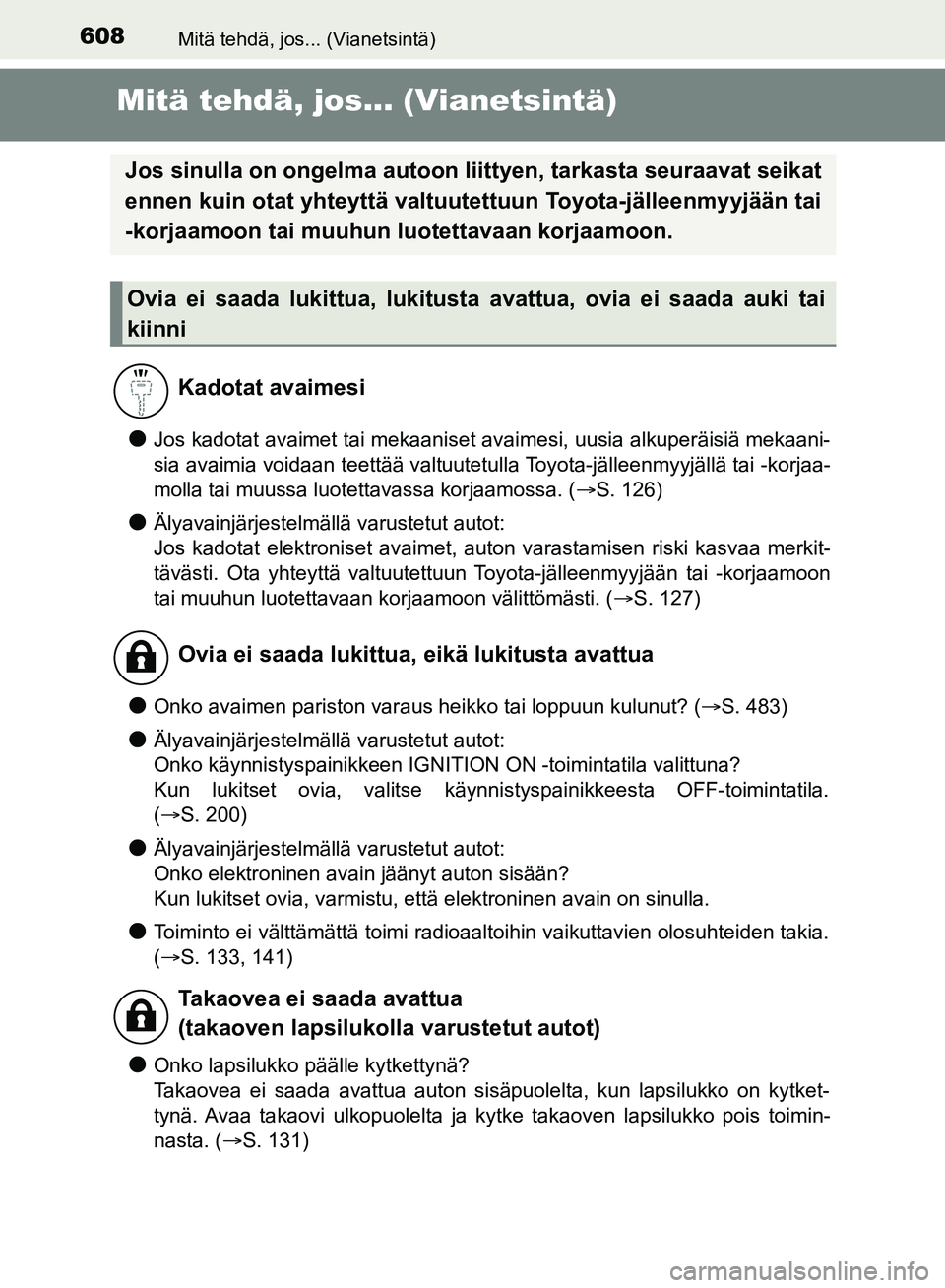 TOYOTA HILUX 2018 Omistajan Käsikirja (in Finnish) 608Mitä tehdä, jos... (Vianetsintä)
HILUX_OM_OM0K375FI_(EE)
Mitä tehdä, jos... (Vianetsintä)
lJos kadotat avaimet tai mekaaniset avaimesi, uusia alkuperäisiä mekaani-
sia avaimia voidaan teett TOYOTA HILUX 2018 Omistajan Käsikirja (in Finnish) 608Mitä tehdä, jos... (Vianetsintä)
HILUX_OM_OM0K375FI_(EE)
Mitä tehdä, jos... (Vianetsintä)
lJos kadotat avaimet tai mekaaniset avaimesi, uusia alkuperäisiä mekaani-
sia avaimia voidaan teett