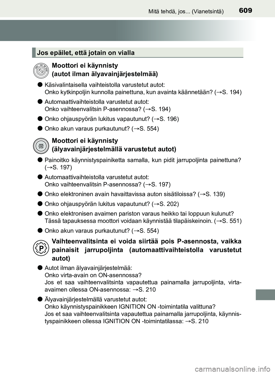 TOYOTA HILUX 2018 Omistajan Käsikirja (in Finnish) 609Mitä tehdä, jos... (Vianetsintä)
HILUX_OM_OM0K375FI_(EE)
lKäsivalintaisella vaihteistolla varustetut autot:
Onko kytkinpoljin kunnolla painettuna, kun avainta käännetään? (S. 194)
lAutom TOYOTA HILUX 2018 Omistajan Käsikirja (in Finnish) 609Mitä tehdä, jos... (Vianetsintä)
HILUX_OM_OM0K375FI_(EE)
lKäsivalintaisella vaihteistolla varustetut autot:
Onko kytkinpoljin kunnolla painettuna, kun avainta käännetään? (S. 194)
lAutom