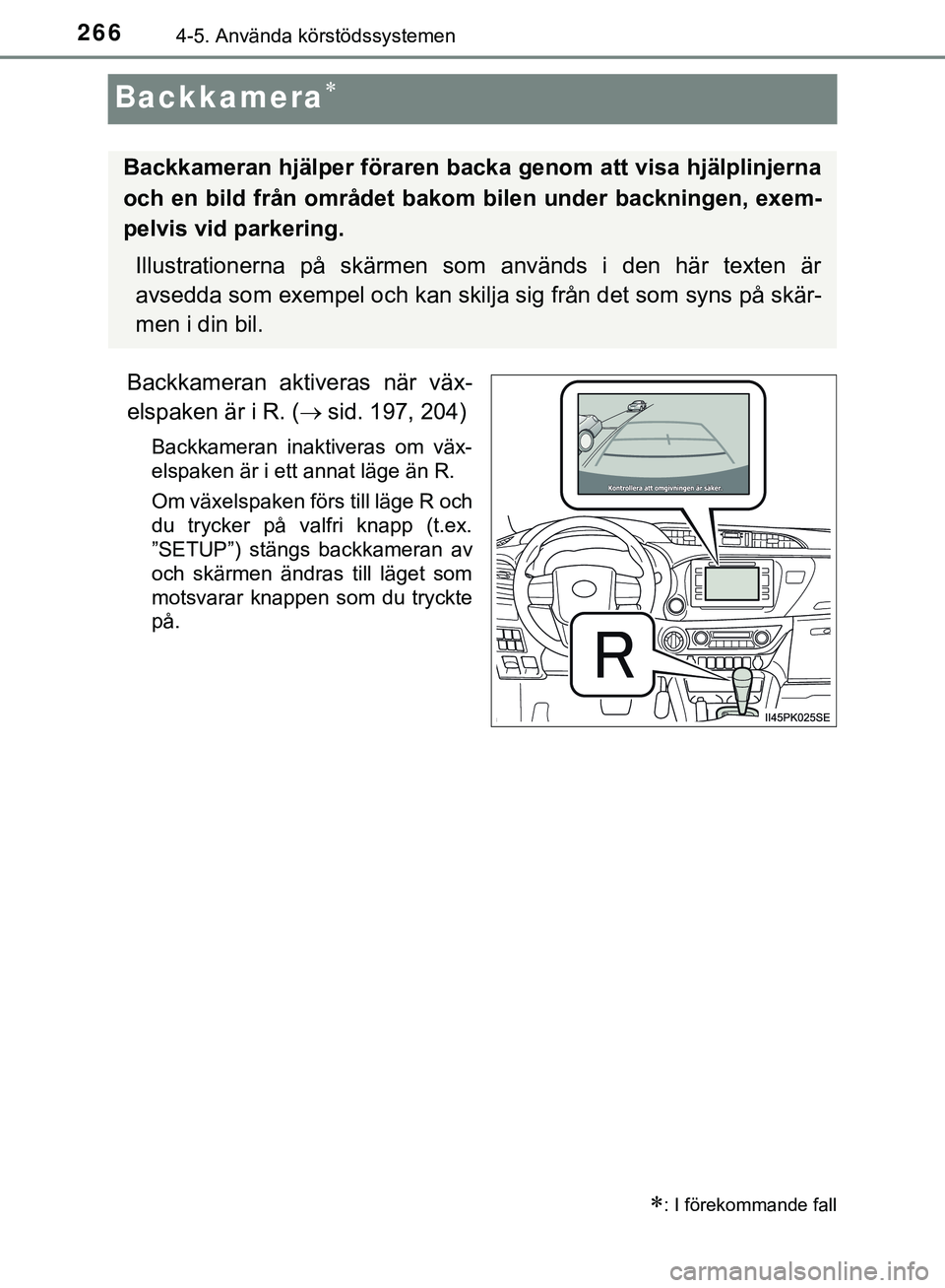 TOYOTA HILUX 2018  Bruksanvisningar (in Swedish) 2664-5. Använda körstödssystemen
HILUX_OM_OM0K375SE
Backkamera
Backkameran aktiveras när väx-
elspaken är i R. (sid. 197, 204)
Backkameran inaktiveras om väx-
elspaken är i ett annat lä