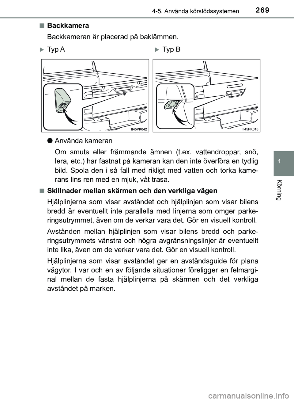 TOYOTA HILUX 2018 Bruksanvisningar (in Swedish) 2694-5. Använda körstödssystemen
4
Körning
HILUX_OM_OM0K375SEn
Backkamera
Backkameran är placerad på baklämmen.
l
Använda kameran
Om smuts eller främmande ämnen (t.ex. vattendroppar, snö,
l TOYOTA HILUX 2018 Bruksanvisningar (in Swedish) 2694-5. Använda körstödssystemen
4
Körning
HILUX_OM_OM0K375SEn
Backkamera
Backkameran är placerad på baklämmen.
l
Använda kameran
Om smuts eller främmande ämnen (t.ex. vattendroppar, snö,
l
