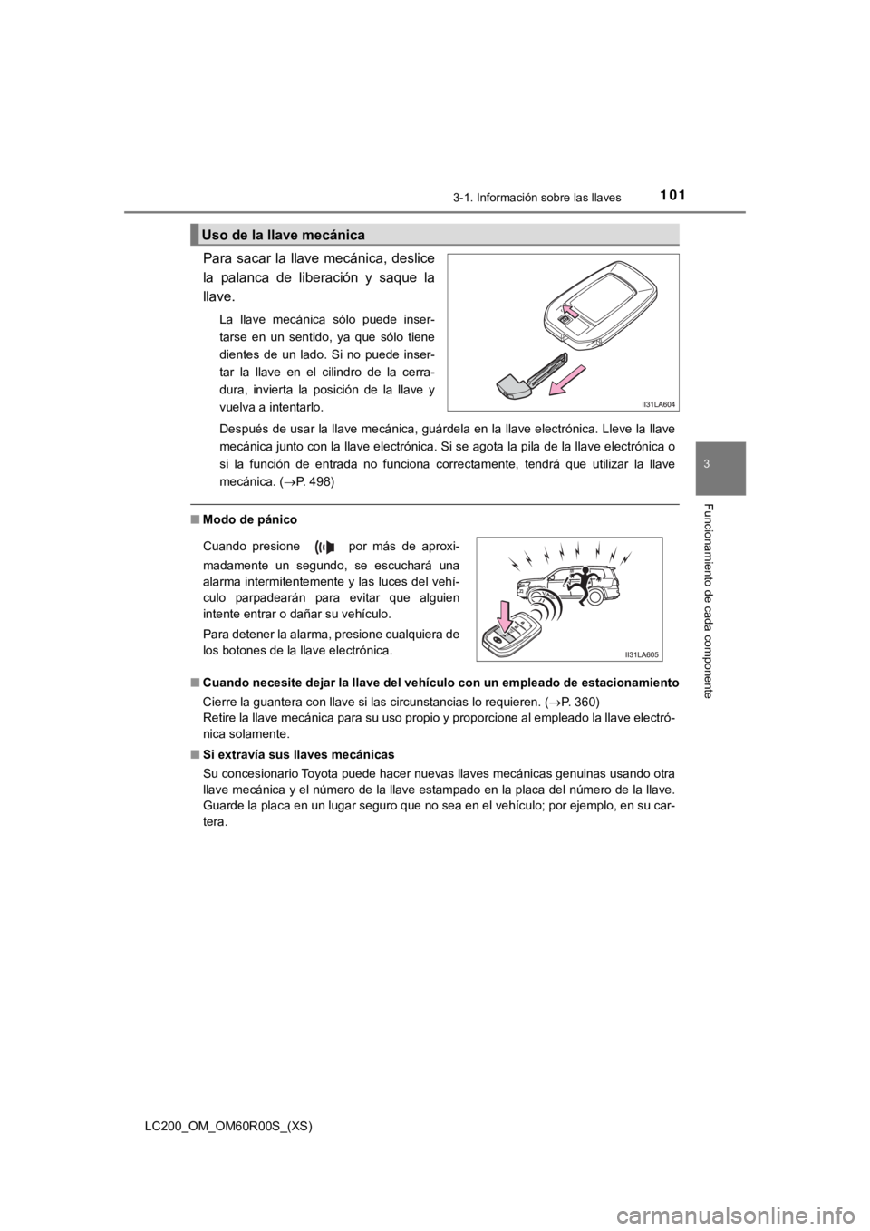 TOYOTA LAND CRUISER 2019 Manual del propietario (in Spanish) LC200_OM_OM60R00S_(XS)
1013-1. Información sobre las llaves
3
Funcionamiento de cada componente
Para sacar la llave mecánica, deslice
la palanca de liberación y saque la
llave.
La llave TOYOTA LAND CRUISER 2019 Manual del propietario (in Spanish) LC200_OM_OM60R00S_(XS)
1013-1. Información sobre las llaves
3
Funcionamiento de cada componente
Para sacar la llave mecánica, deslice
la palanca de liberación y saque la
llave.
La llave