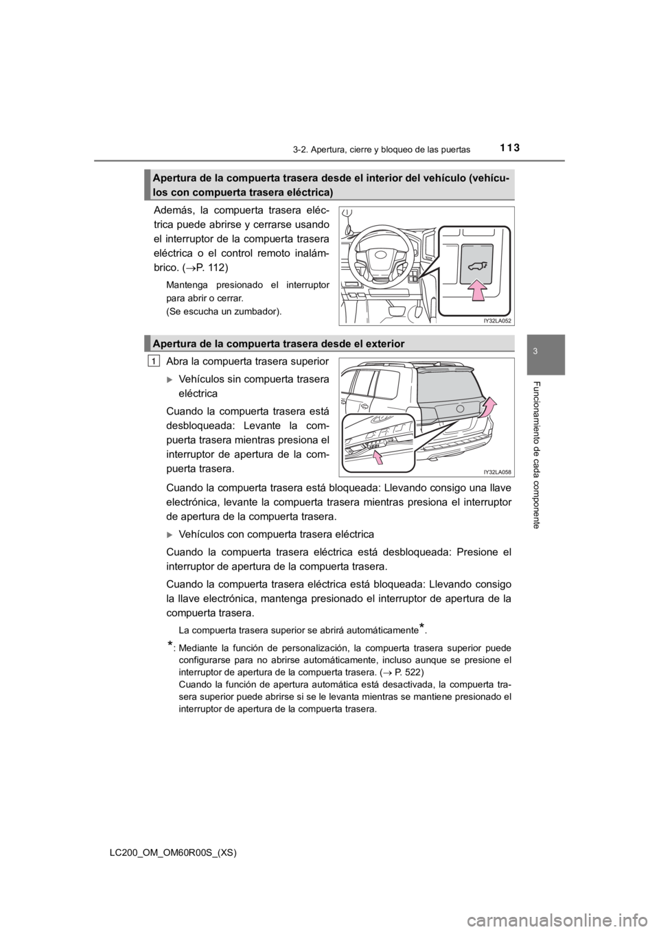 TOYOTA LAND CRUISER 2019 Manual del propietario (in Spanish) LC200_OM_OM60R00S_(XS)
1133-2. Apertura, cierre y bloqueo de las puertas
3
Funcionamiento de cada componente
Además, la compuerta trasera eléc-
trica puede abrirse y cerrarse usando
el interrup TOYOTA LAND CRUISER 2019 Manual del propietario (in Spanish) LC200_OM_OM60R00S_(XS)
1133-2. Apertura, cierre y bloqueo de las puertas
3
Funcionamiento de cada componente
Además, la compuerta trasera eléc-
trica puede abrirse y cerrarse usando
el interrup