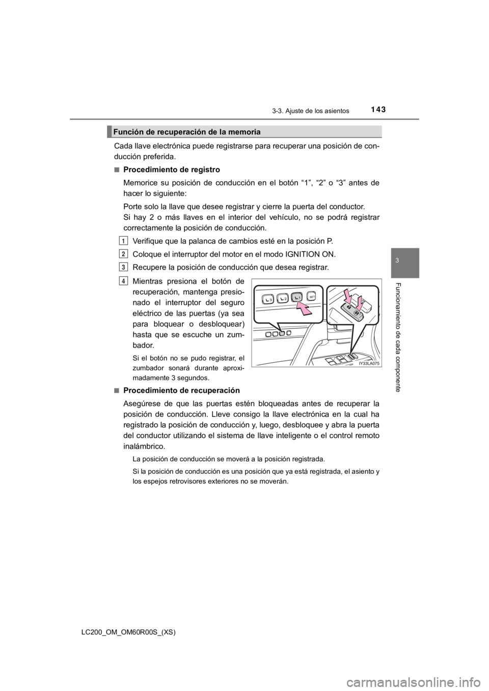 TOYOTA LAND CRUISER 2019 Manual del propietario (in Spanish) LC200_OM_OM60R00S_(XS)
1433-3. Ajuste de los asientos
3
Funcionamiento de cada componente
Cada llave electrónica puede registrarse para recuperar una posición de con-
ducción preferida.
■Procedim TOYOTA LAND CRUISER 2019 Manual del propietario (in Spanish) LC200_OM_OM60R00S_(XS)
1433-3. Ajuste de los asientos
3
Funcionamiento de cada componente
Cada llave electrónica puede registrarse para recuperar una posición de con-
ducción preferida.
■Procedim