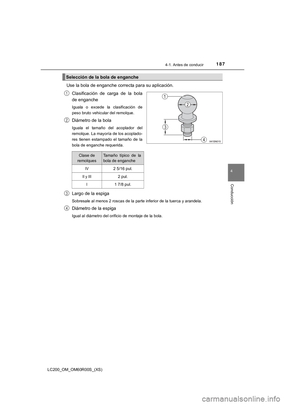 TOYOTA LAND CRUISER 2019  Manual del propietario (in Spanish) LC200_OM_OM60R00S_(XS)
1874-1. Antes de conducir
4
Conducción
Use la bola de enganche correcta para su aplicación.Clasificación  de  carga  de  la  bola
de enganche
Iguala  o  excede  la  clasifica