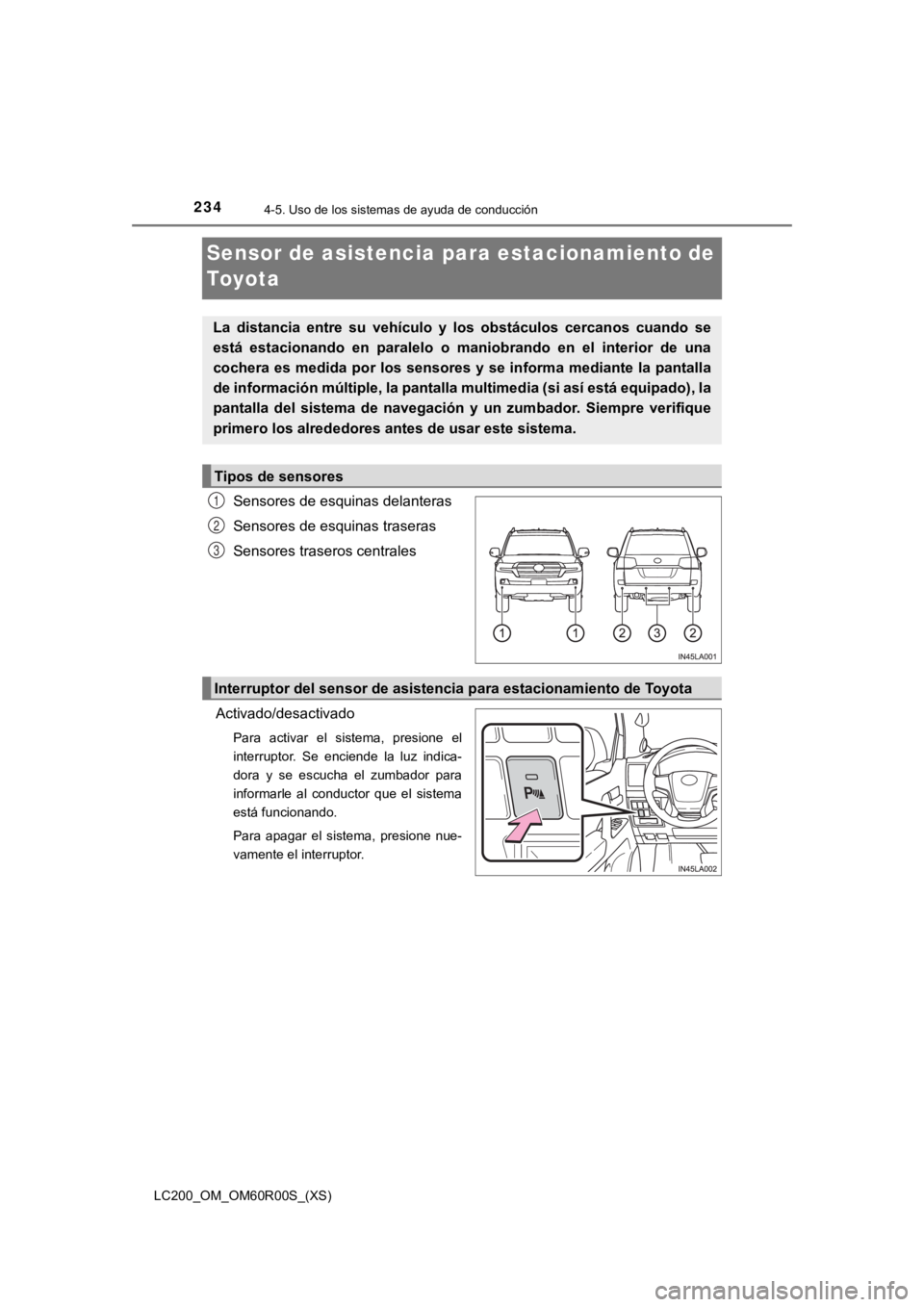 TOYOTA LAND CRUISER 2019  Manual del propietario (in Spanish) 234
LC200_OM_OM60R00S_(XS)
4-5. Uso de los sistemas de ayuda de conducción
Sensor de asistencia para estacionamiento de 
To y o t a
Sensores de esquinas delanteras
Sensores de esquinas traseras
Senso
