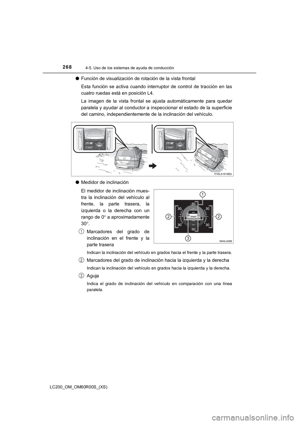 TOYOTA LAND CRUISER 2019 Manual del propietario (in Spanish) 268
LC200_OM_OM60R00S_(XS)
4-5. Uso de los sistemas de ayuda de conducción
●Función de visualización de rotación de la vista frontal
Esta función se activa cuando interruptor de control TOYOTA LAND CRUISER 2019 Manual del propietario (in Spanish) 268
LC200_OM_OM60R00S_(XS)
4-5. Uso de los sistemas de ayuda de conducción
●Función de visualización de rotación de la vista frontal
Esta función se activa cuando interruptor de control