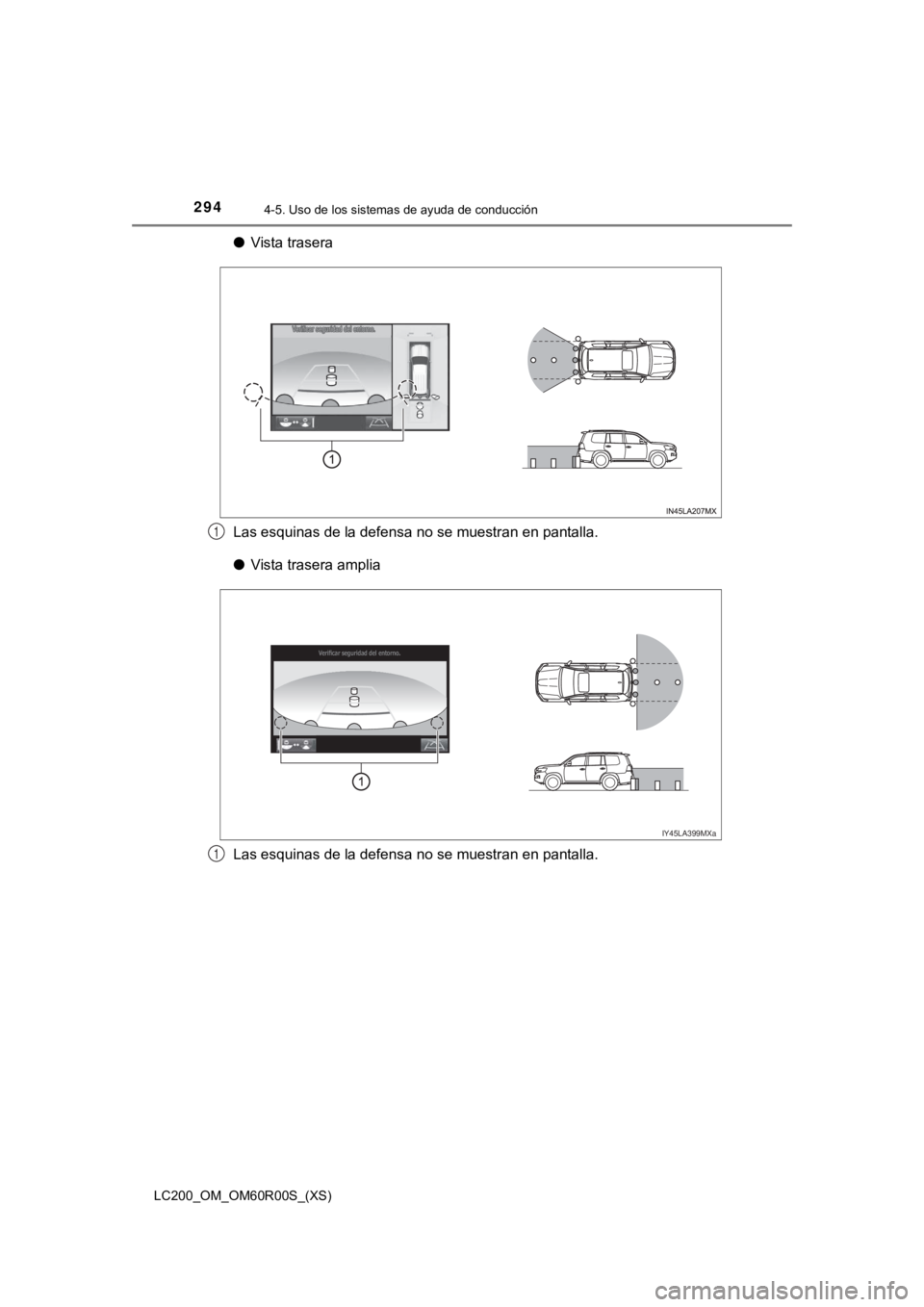 TOYOTA LAND CRUISER 2019  Manual del propietario (in Spanish) 294
LC200_OM_OM60R00S_(XS)
4-5. Uso de los sistemas de ayuda de conducción
●Vista trasera
Las esquinas de la defensa no se muestran en pantalla.
● Vista trasera amplia
Las esquinas de la defensa 