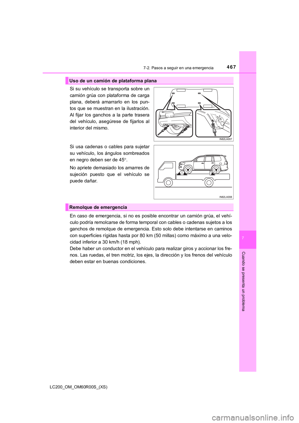 TOYOTA LAND CRUISER 2019 Manual del propietario (in Spanish) 4677-2. Pasos a seguir en una emergencia
LC200_OM_OM60R00S_(XS)
7
Cuando se presenta un problema
Si su vehículo se transporta sobre un
camión grúa con plataforma de carga
plana, deberá amarrarlo TOYOTA LAND CRUISER 2019 Manual del propietario (in Spanish) 4677-2. Pasos a seguir en una emergencia
LC200_OM_OM60R00S_(XS)
7
Cuando se presenta un problema
Si su vehículo se transporta sobre un
camión grúa con plataforma de carga
plana, deberá amarrarlo