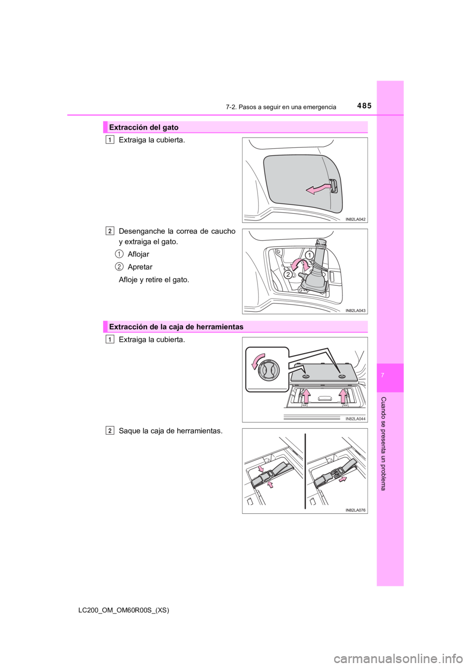 TOYOTA LAND CRUISER 2019  Manual del propietario (in Spanish) 4857-2. Pasos a seguir en una emergencia
LC200_OM_OM60R00S_(XS)
7
Cuando se presenta un problema
Extraiga la cubierta.
Desenganche  la  correa  de  caucho
y extraiga el gato.Aflojar
Apretar
Afloje y r