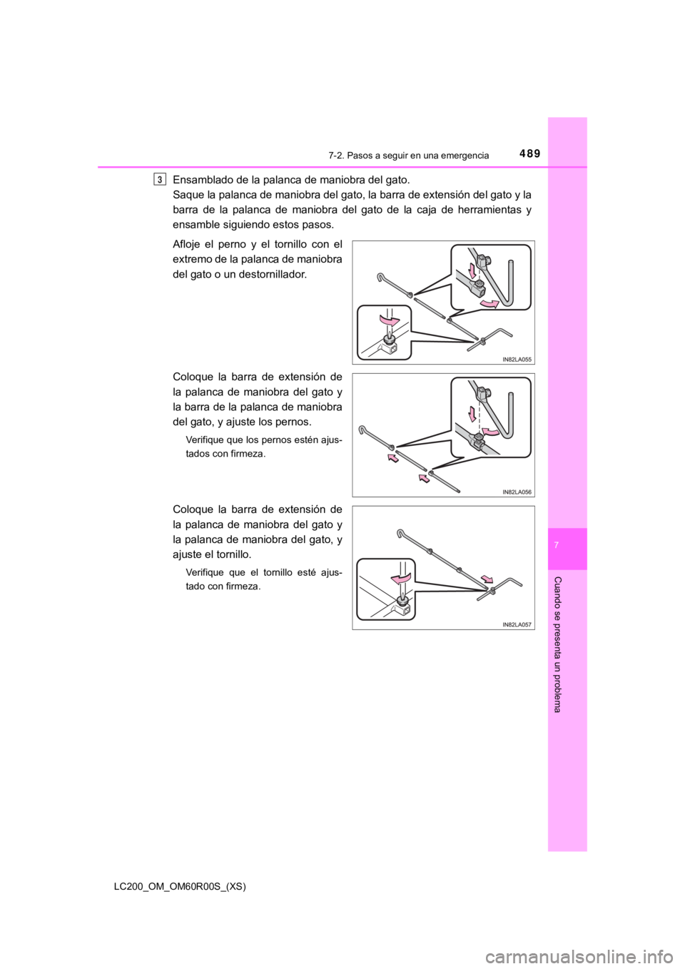 TOYOTA LAND CRUISER 2019  Manual del propietario (in Spanish) 4897-2. Pasos a seguir en una emergencia
LC200_OM_OM60R00S_(XS)
7
Cuando se presenta un problema
Ensamblado de la palanca de maniobra del gato. 
Saque la palanca de maniobra del gato, la barra de exte