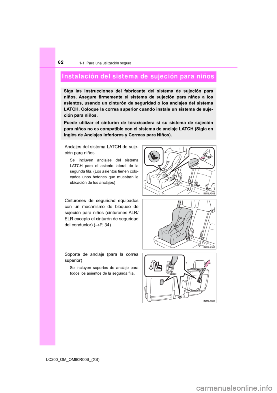 TOYOTA LAND CRUISER 2019 Manual del propietario (in Spanish) 621-1. Para una utilización segura
LC200_OM_OM60R00S_(XS)
Instalación del sistema de sujeción para niños
Anclajes del sistema LATCH de suje-
ción para niños
Se incluyen anclajes del sis TOYOTA LAND CRUISER 2019 Manual del propietario (in Spanish) 621-1. Para una utilización segura
LC200_OM_OM60R00S_(XS)
Instalación del sistema de sujeción para niños
Anclajes del sistema LATCH de suje-
ción para niños
Se incluyen anclajes del sis