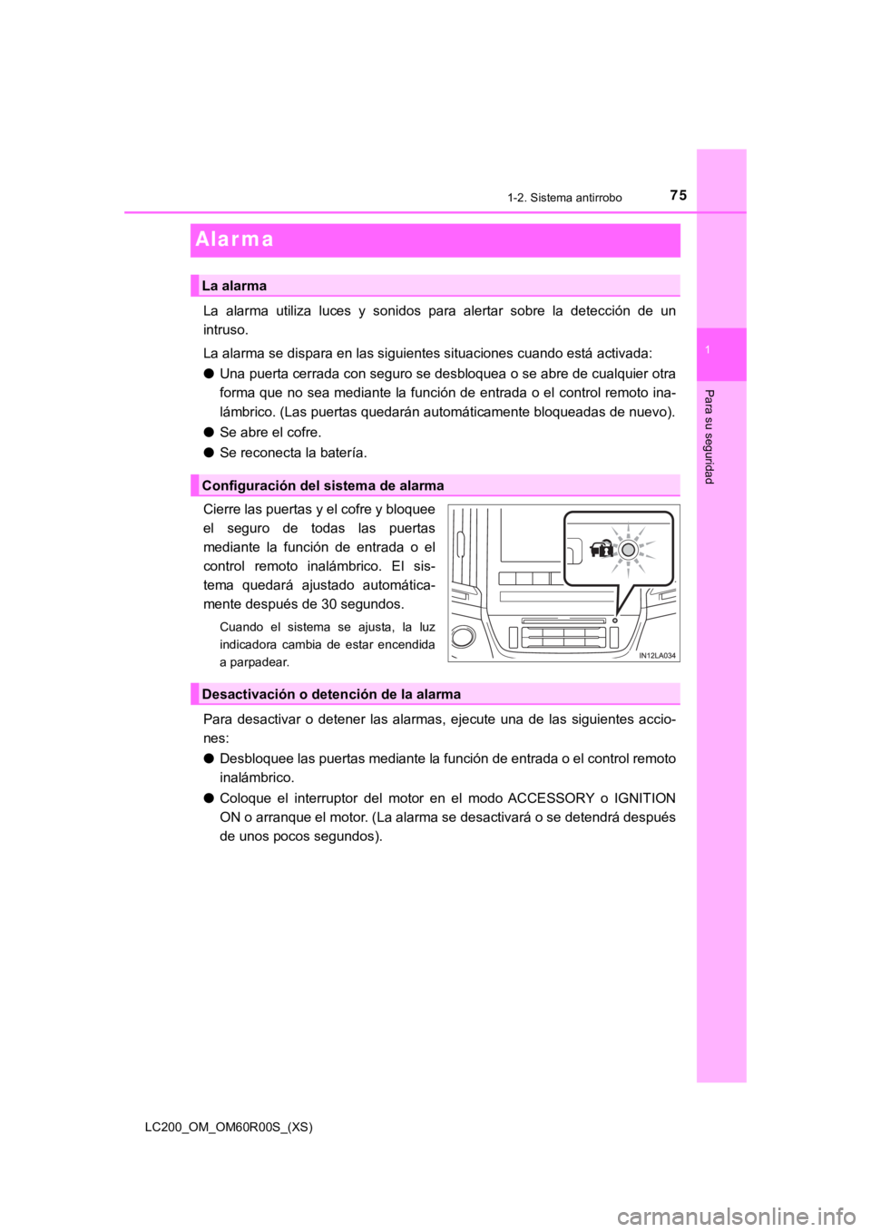 TOYOTA LAND CRUISER 2019 Manual del propietario (in Spanish) 751-2. Sistema antirrobo
LC200_OM_OM60R00S_(XS)
1
Para su seguridad
Alar ma
La alarma utiliza luces y sonidos para alertar sobre la detección de un
intruso.
La alarma se dispara en las si TOYOTA LAND CRUISER 2019 Manual del propietario (in Spanish) 751-2. Sistema antirrobo
LC200_OM_OM60R00S_(XS)
1
Para su seguridad
Alar ma
La alarma utiliza luces y sonidos para alertar sobre la detección de un
intruso.
La alarma se dispara en las si