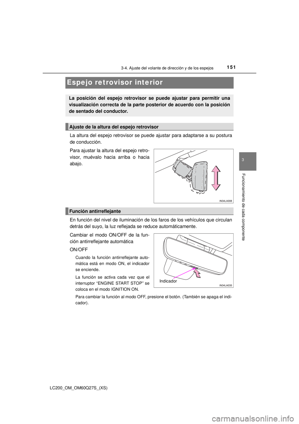 TOYOTA LAND CRUISER 2018  Manual del propietario (in Spanish) 1513-4. Ajuste del volante de dirección y de los espejos
3
Funcionamiento de cada componente
LC200_OM_OM60Q27S_(XS)
Espejo retrovisor interior
La altura del espejo retrovisor se puede ajustar para ad