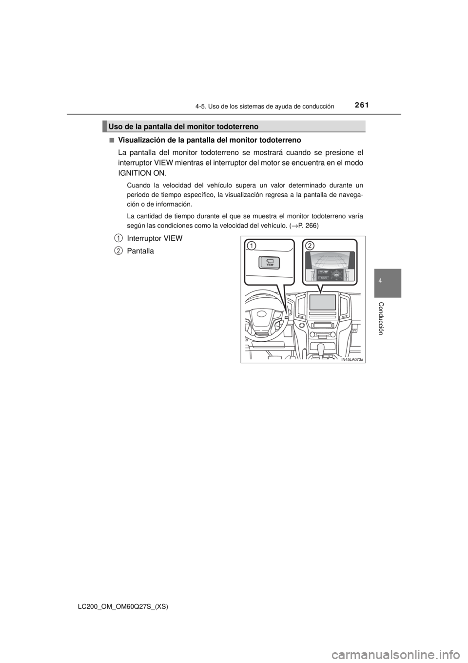TOYOTA LAND CRUISER 2018  Manual del propietario (in Spanish) LC200_OM_OM60Q27S_(XS)
2614-5. Uso de los sistemas de ayuda de conducción
4
Conducción
■Visualización de la pantalla del monitor todoterreno
La pantalla del monitor todoterreno se mostrará cuand