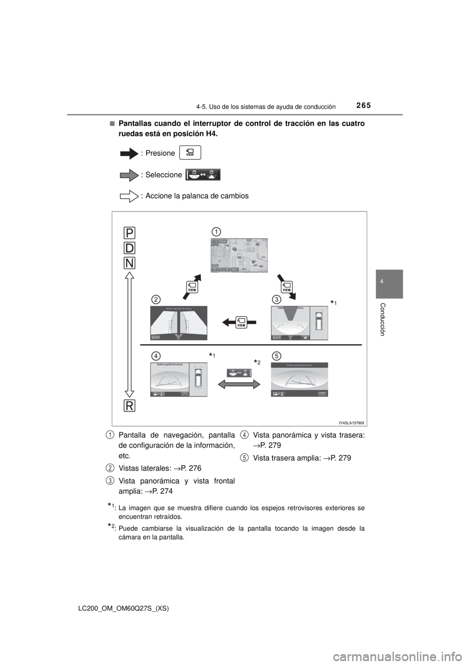 TOYOTA LAND CRUISER 2018  Manual del propietario (in Spanish) LC200_OM_OM60Q27S_(XS)
2654-5. Uso de los sistemas de ayuda de conducción
4
Conducción
■Pantallas cuando el interruptor de control de tracción en las cuatro
ruedas está en posición H4.
: Presio