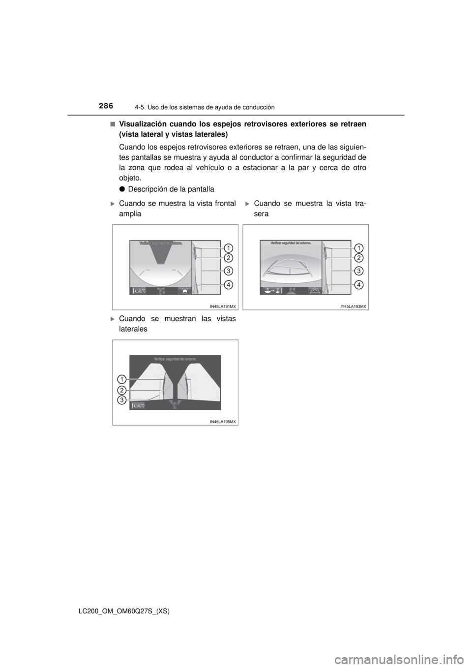 TOYOTA LAND CRUISER 2018  Manual del propietario (in Spanish) 286
LC200_OM_OM60Q27S_(XS)
4-5. Uso de los sistemas de ayuda de conducción
■Visualización cuando los espejos retrovisores exteriores se retraen
(vista lateral y vistas laterales)
Cuando los espejo