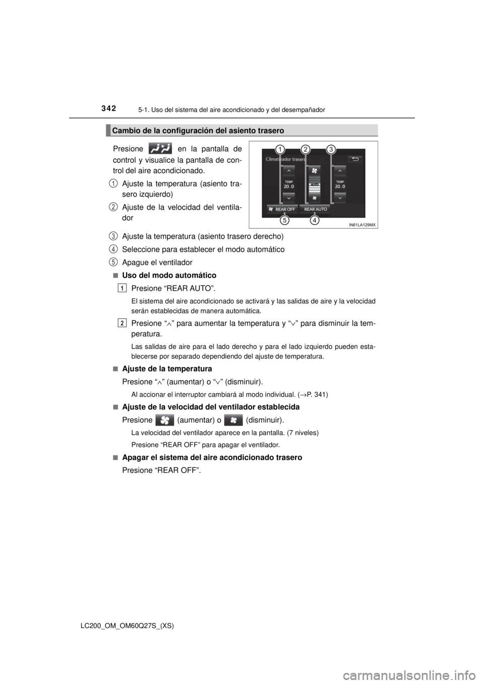TOYOTA LAND CRUISER 2018  Manual del propietario (in Spanish) 3425-1. Uso del sistema del aire acondicionado y del desempañador
LC200_OM_OM60Q27S_(XS)
Presione   en la pantalla de
control y visualice la pantalla de con-
trol del aire acondicionado.
Ajuste la te