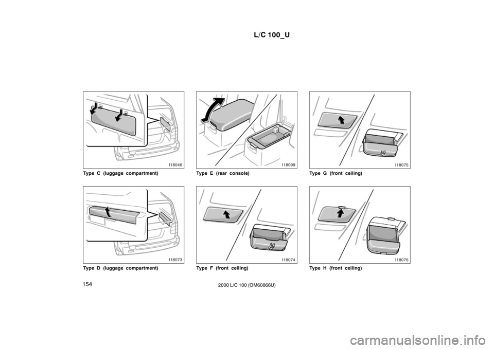 TOYOTA LAND CRUISER 2000  Owners Manual L/C 100_U
154 2000 L/C 100 (OM60866U)
Type C (luggage compartment)
Type D (luggage compartment)
Type E (rear console)
Type F (front ceiling)
Type G (front ceiling)
Type H (front ceiling)       