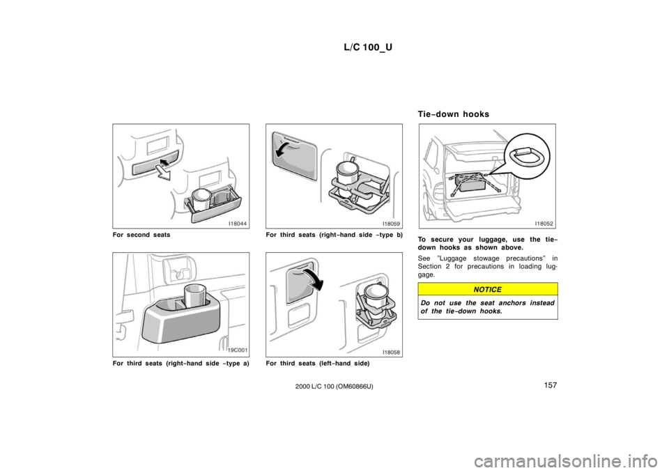 TOYOTA LAND CRUISER 2000  Owners Manual L/C 100_U157
2000 L/C 100 (OM60866U)
For second seats
For third seats (right −hand side  −type a)
For third seats (right −hand side  −type b)
For third seats (left −hand side) Tie
−down ho