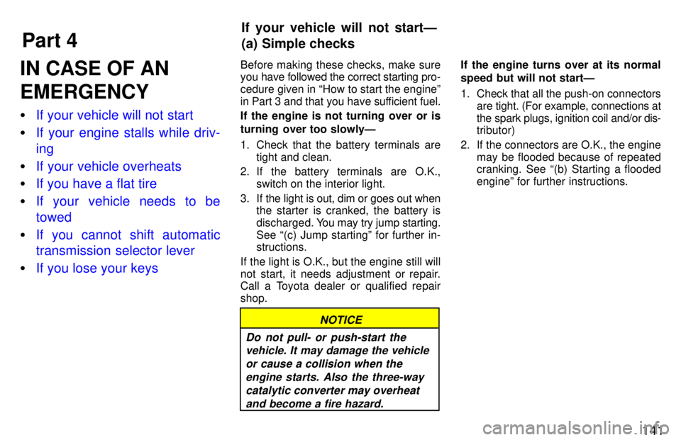 TOYOTA LAND CRUISER 1997  Owners Manual Part 4If your vehicle will not startÐ 
(a) Simple checks
141
IN CASE OF AN EMERGENCY �
If your vehicle will not start
�If your engine stalls while driv- ing
�If your vehicle overheats
�If you have a 