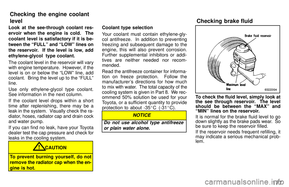 TOYOTA LAND CRUISER 1997 Owners Manual 177
Look at the see-through coolant res-
ervoir when the engine is cold. The
coolant level is satisfactory if it is be-
tween the FULLº and LOWº lines on
the reservoir. If the level is low, ad TOYOTA LAND CRUISER 1997 Owners Manual 177
Look at the see-through coolant res-
ervoir when the engine is cold. The
coolant level is satisfactory if it is be-
tween the FULLº and LOWº lines on
the reservoir. If the level is low, ad