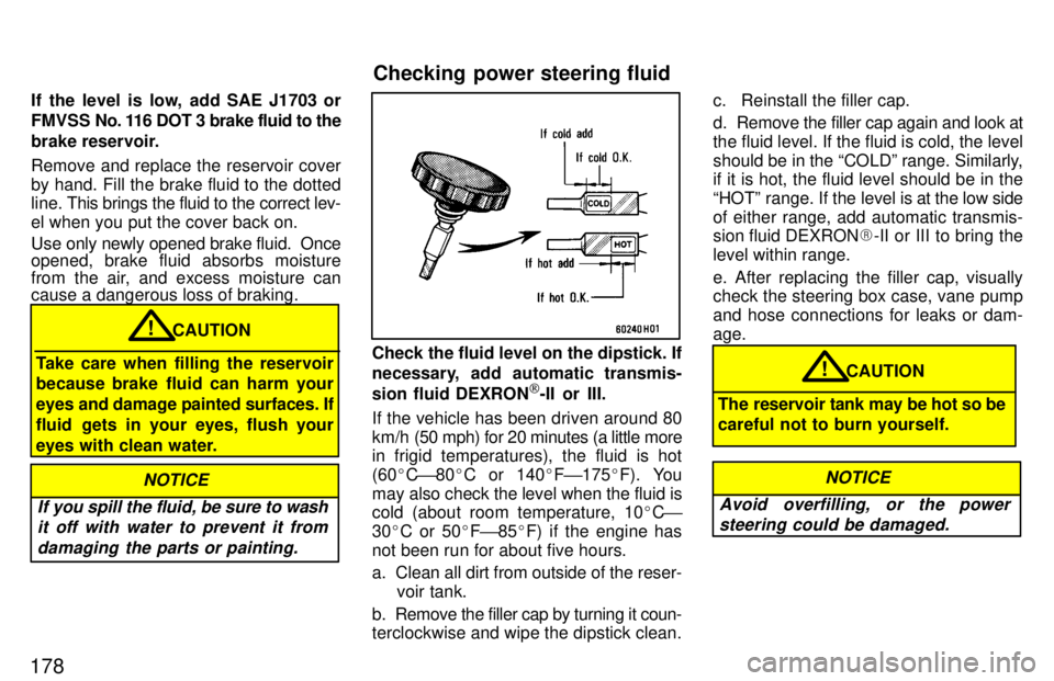 TOYOTA LAND CRUISER 1997 Owners Manual 178If the level is low, add SAE J1703 or
FMVSS No. 116 DOT 3 brake fluid to the
brake reservoir. Remove and replace the reservoir cover
by hand. Fill the brake fluid to the dotted
line.
This bri TOYOTA LAND CRUISER 1997 Owners Manual 178If the level is low, add SAE J1703 or
FMVSS No. 116 DOT 3 brake fluid to the
brake reservoir. Remove and replace the reservoir cover
by hand. Fill the brake fluid to the dotted
line.
This bri