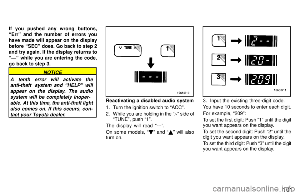 TOYOTA LAND CRUISER 1997  Owners Manual 101
If you pushed any wrong buttons, Errº and the number of errors you have made will appear on the display
before SECº does. Go back to step 2and try again. If the display returns to
Ðº while 