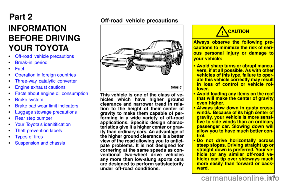 TOYOTA LAND CRUISER 1997  Owners Manual Part 2Off-road  vehicle precautions
11 7
INFORMATION 
BEFORE DRIVING
YOUR TOYOTA �
Off-road  vehicle precautions
�Break-in period
�Fuel
�Operation in foreign countries
�Three-way catalytic converter
�