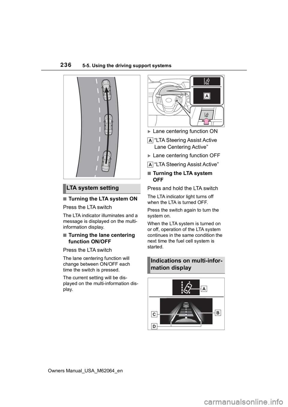 TOYOTA MIRAI 2023  Owners Manual 2365-5. Using the driving support systems
Owners Manual_USA_M62064_en
■Turning the LTA system ON
Press the LTA switch
The LTA indicator illuminates and a 
message is displaye d on the multi-
informa
