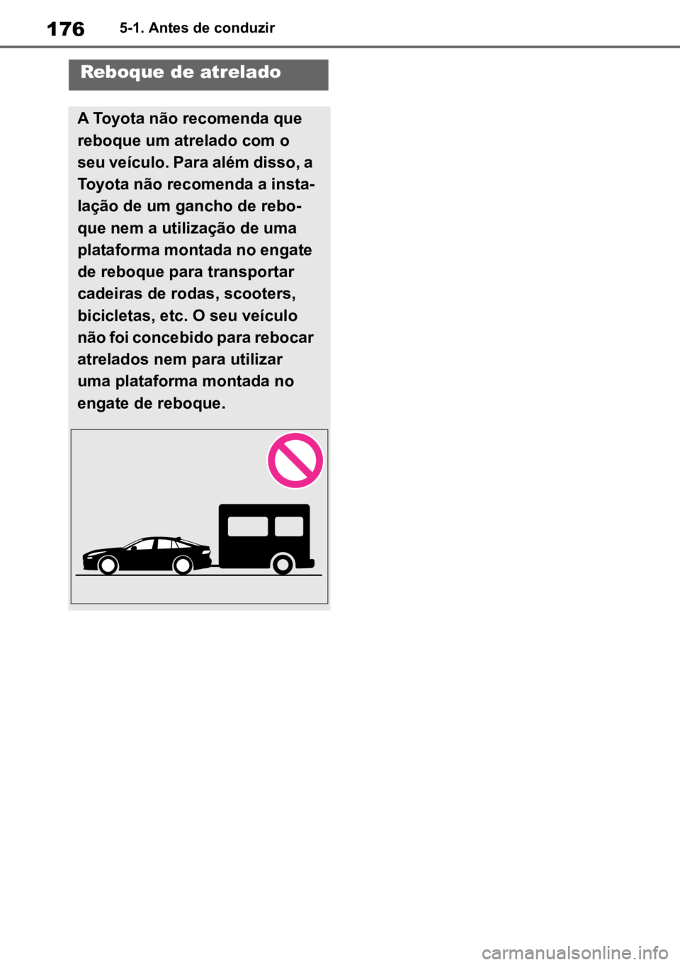 TOYOTA MIRAI 2023  Manual de utilização (in Portuguese) 1765-1. Antes de conduzir
Reboque de atrelado
A Toyota não recomenda que 
reboque um atrelado com o 
seu veículo. Para além disso, a 
Toyota não recomenda a insta -
lação de um gancho de rebo -
