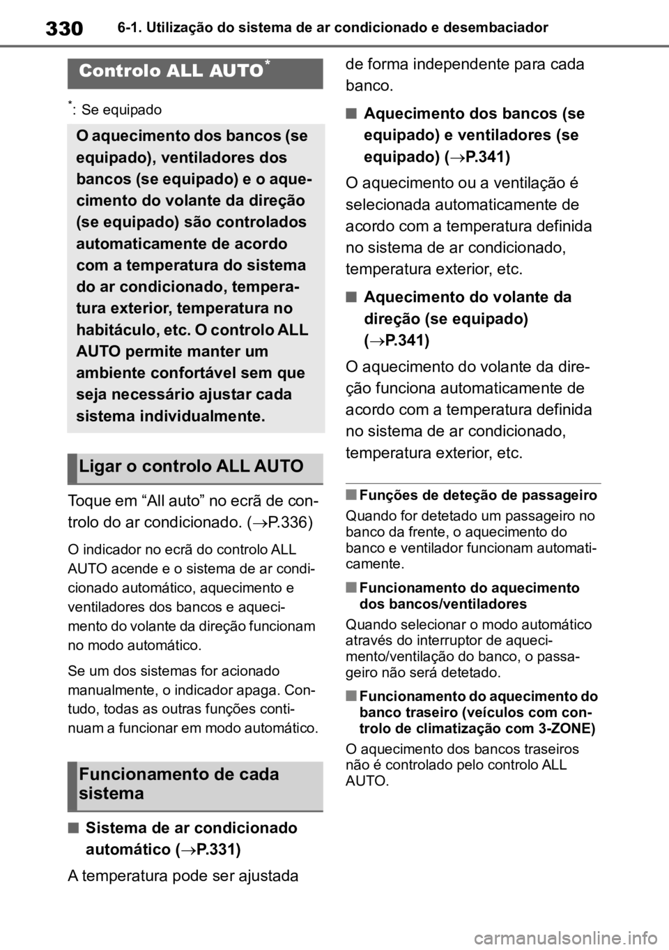 TOYOTA MIRAI 2023  Manual de utilização (in Portuguese) 3306-1. Utilização do sistema de ar condicionado e desembaciador
6-1.Utilização do sistema de ar condicionado e desembaciador
*: Se equipado
Toque em “All auto” no ecrã de con-
trolo do ar co
