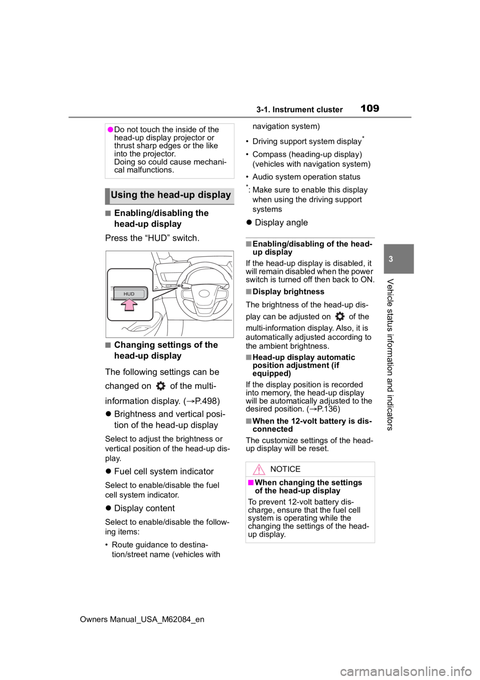 TOYOTA MIRAI 2022 Owners Manual 1093-1. Instrument cluster
Owners Manual_USA_M62084_en
3
Vehicle status information and indicators
■Enabling/disabling the
head-up display
Press the “HUD” switch.
■Changing settings of the
h TOYOTA MIRAI 2022 Owners Manual 1093-1. Instrument cluster
Owners Manual_USA_M62084_en
3
Vehicle status information and indicators
■Enabling/disabling the
head-up display
Press the “HUD” switch.
■Changing settings of the
h