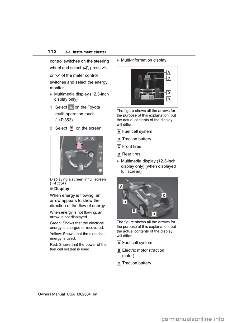TOYOTA MIRAI 2022 Owners Manual 1123-1. Instrument cluster
Owners Manual_USA_M62084_en
control switches on the steering
wheel and select , press
or of the meter control
switches and select the energy
monitor.
Multimedia TOYOTA MIRAI 2022 Owners Manual 1123-1. Instrument cluster
Owners Manual_USA_M62084_en
control switches on the steering
wheel and select , press
or of the meter control
switches and select the energy
monitor.
Multimedia