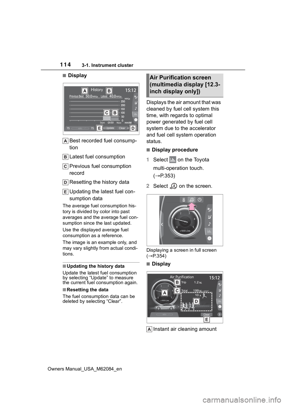 TOYOTA MIRAI 2022 Owners Manual 1143-1. Instrument cluster
Owners Manual_USA_M62084_en
■DisplayBest recorded fuel consump-
tion
Latest fuel consumption
Previous fuel consumption
record
Resetting the history data
Updating the late TOYOTA MIRAI 2022 Owners Manual 1143-1. Instrument cluster
Owners Manual_USA_M62084_en
■DisplayBest recorded fuel consump-
tion
Latest fuel consumption
Previous fuel consumption
record
Resetting the history data
Updating the late