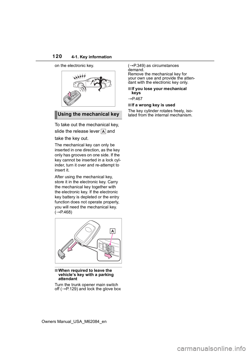 TOYOTA MIRAI 2022 Owners Manual 1204-1. Key information
Owners Manual_USA_M62084_enon the electronic key.
To take out the mechanical key,
slide the release lever and
take the key out.
The mechanical key can only be
inserted in TOYOTA MIRAI 2022 Owners Manual 1204-1. Key information
Owners Manual_USA_M62084_enon the electronic key.
To take out the mechanical key,
slide the release lever and
take the key out.
The mechanical key can only be
inserted in