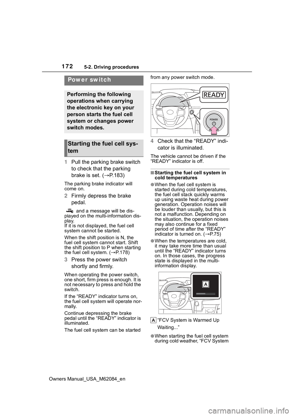 TOYOTA MIRAI 2022 Owners Manual 1725-2. Driving procedures
Owners Manual_USA_M62084_en
5-2.Driving procedures
1Pull the parking brake switch
to check that the parking
brake is set. ( P.183)
The parking brake indicator will
com TOYOTA MIRAI 2022 Owners Manual 1725-2. Driving procedures
Owners Manual_USA_M62084_en
5-2.Driving procedures
1Pull the parking brake switch
to check that the parking
brake is set. ( P.183)
The parking brake indicator will
com
