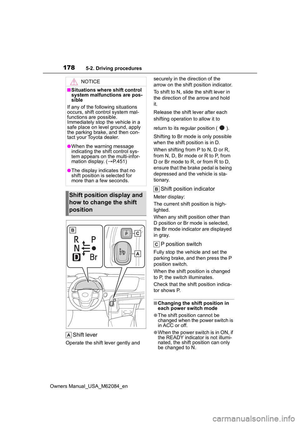 TOYOTA MIRAI 2022 Owners Manual 1785-2. Driving procedures
Owners Manual_USA_M62084_en
Shift lever
Operate the shift lever gently and securely in the direction of the
arrow on the shift position indicator.
To shift to N, slide the TOYOTA MIRAI 2022 Owners Manual 1785-2. Driving procedures
Owners Manual_USA_M62084_en
Shift lever
Operate the shift lever gently and securely in the direction of the
arrow on the shift position indicator.
To shift to N, slide the