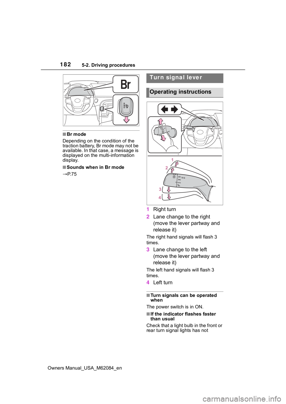 TOYOTA MIRAI 2022  Owners Manual 1825-2. Driving procedures
Owners Manual_USA_M62084_en
■Br mode
Depending on the condition of the 
traction battery, Br mode may not be 
available. In that case, a message is 
displayed on the multi