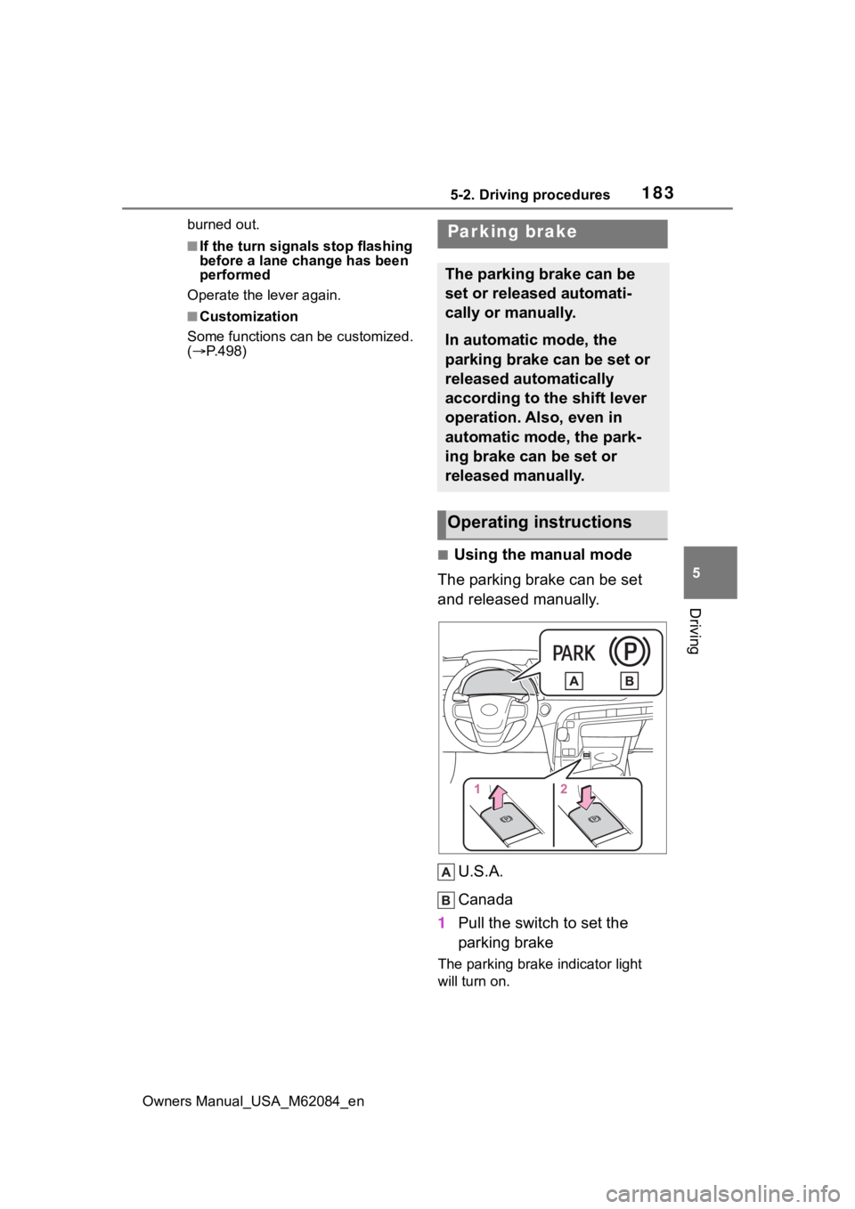 TOYOTA MIRAI 2022  Owners Manual 1835-2. Driving procedures
Owners Manual_USA_M62084_en
5
Driving
burned out.
■If the turn signals stop flashing 
before a lane change has been 
performed
Operate the lever again.
■Customization
So